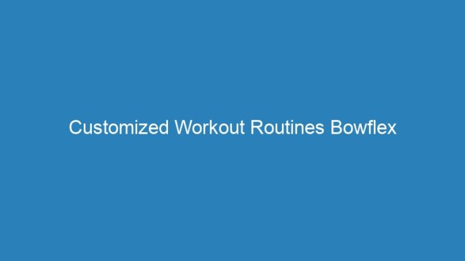 Customized Workout Routines Bowflex