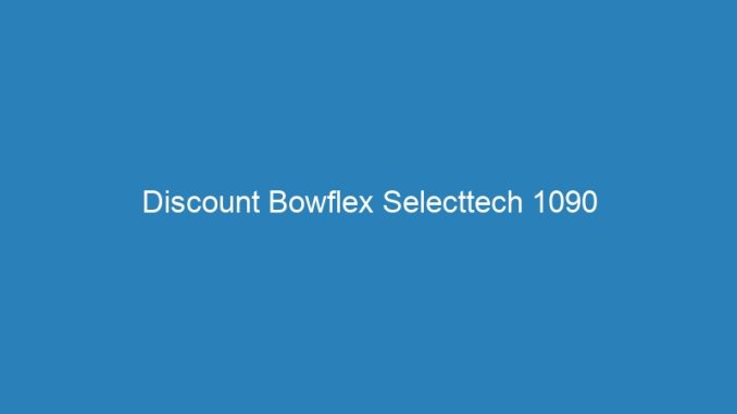 Discount Bowflex Selecttech 1090