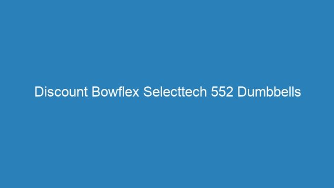 Discount Bowflex Selecttech 552 Dumbbells