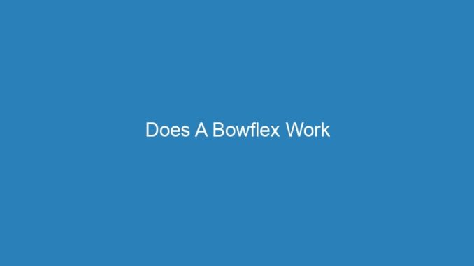 Does A Bowflex Work