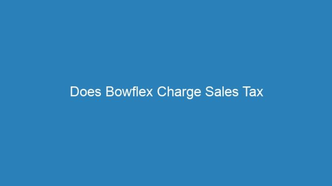 Does Bowflex Charge Sales Tax