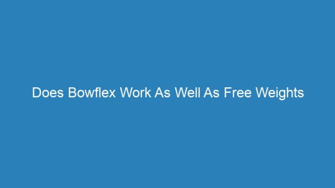 Does Bowflex Work As Well As Free Weights