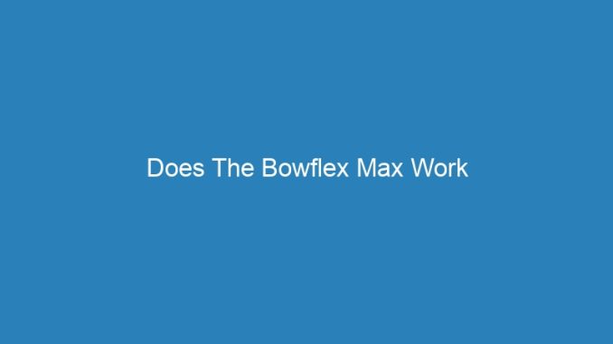 Does The Bowflex Max Work
