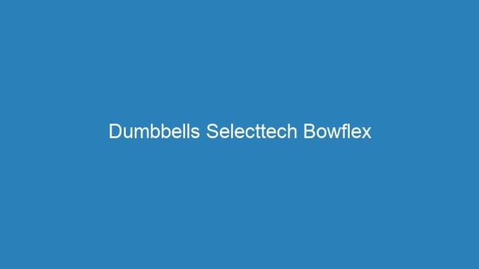 Dumbbells Selecttech Bowflex