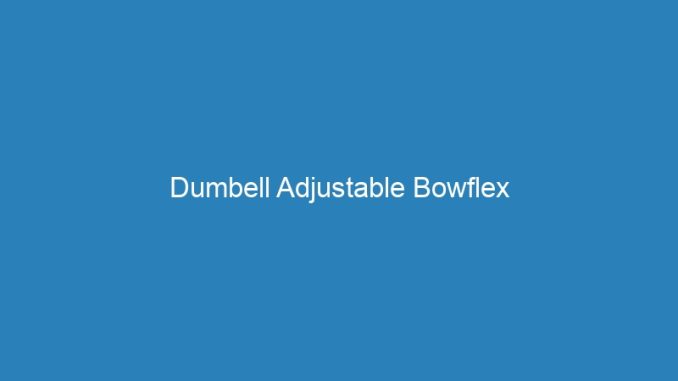 Dumbell Adjustable Bowflex