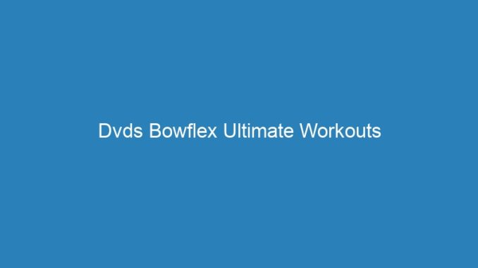 Dvds Bowflex Ultimate Workouts
