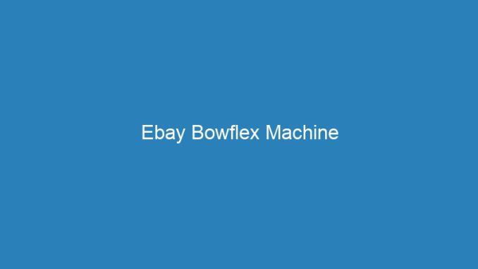 Ebay Bowflex Machine