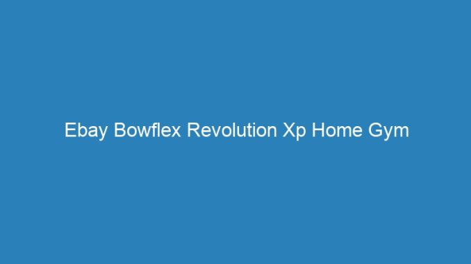Ebay Bowflex Revolution Xp Home Gym
