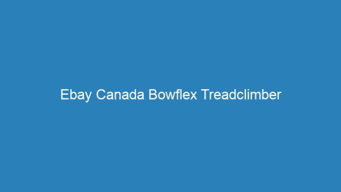 Ebay Canada Bowflex Treadclimber