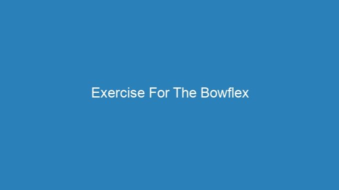 Exercise For The Bowflex