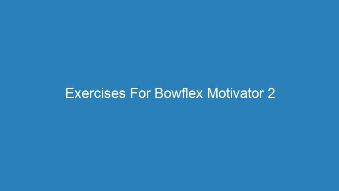Exercises For Bowflex Motivator 2