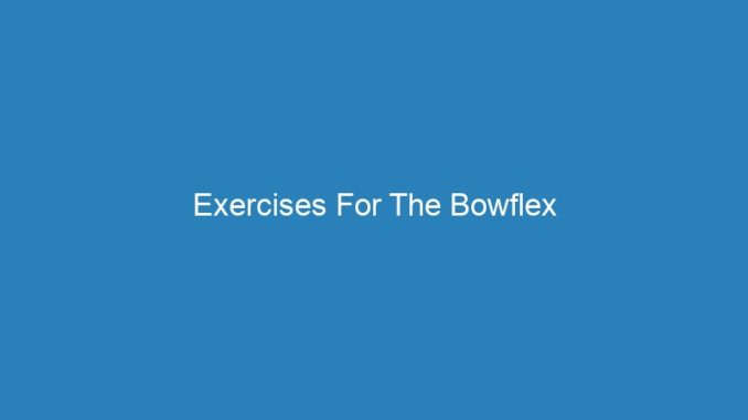 Exercises For The Bowflex