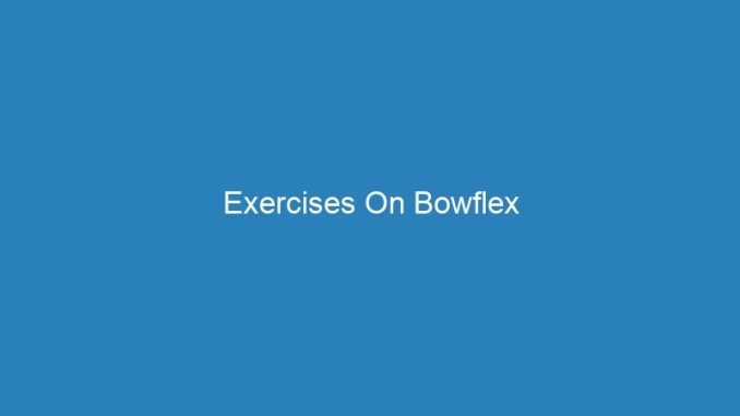 Exercises On Bowflex