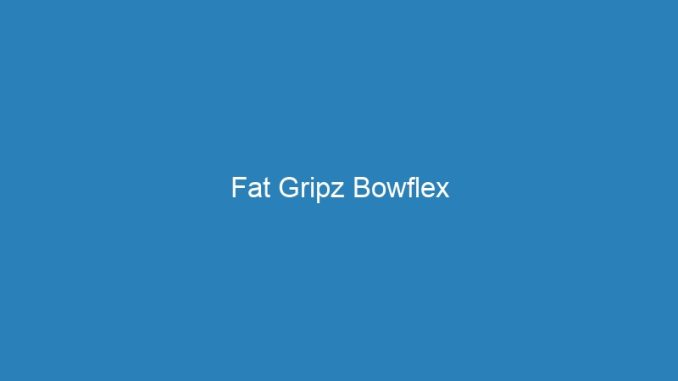 Fat Gripz Bowflex