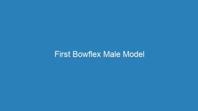 First Bowflex Male Model