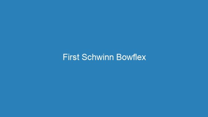 First Schwinn Bowflex