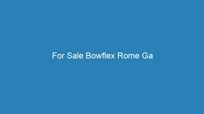 For Sale Bowflex Rome Ga