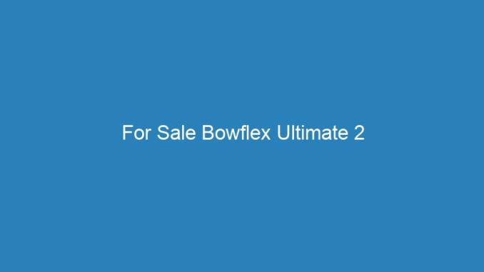 For Sale Bowflex Ultimate 2