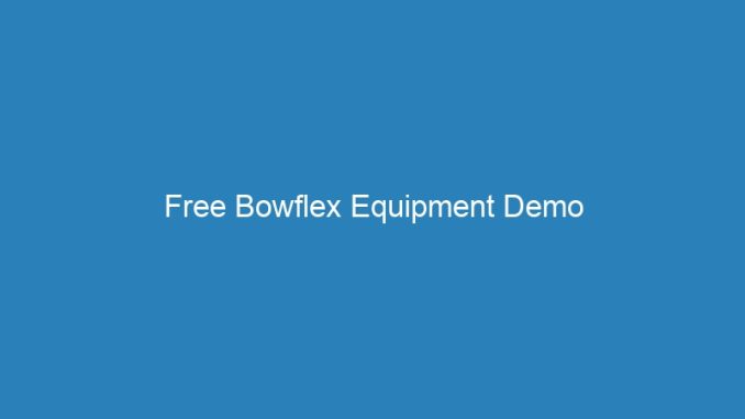 Free Bowflex Equipment Demo