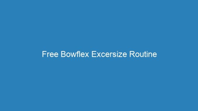 Free Bowflex Excersize Routine