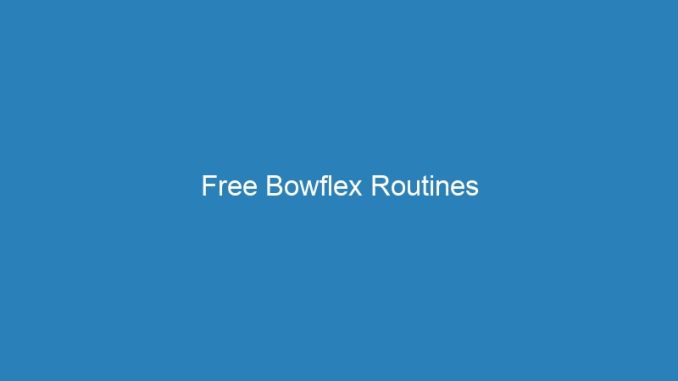 Free Bowflex Routines