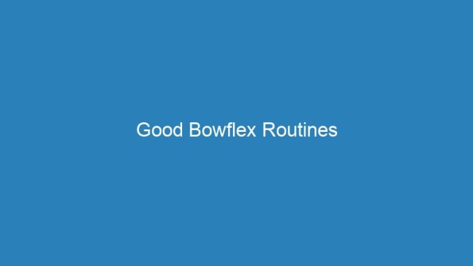 Good Bowflex Routines