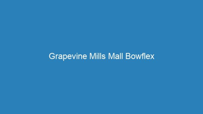Grapevine Mills Mall Bowflex