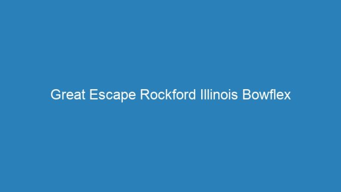 Great Escape Rockford Illinois Bowflex