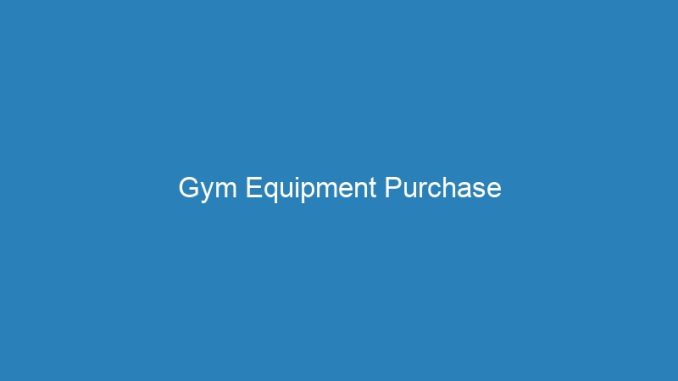 Gym Equipment Purchase