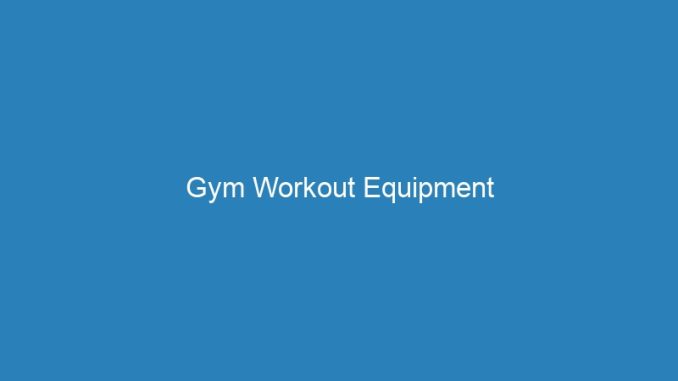 Gym Workout Equipment