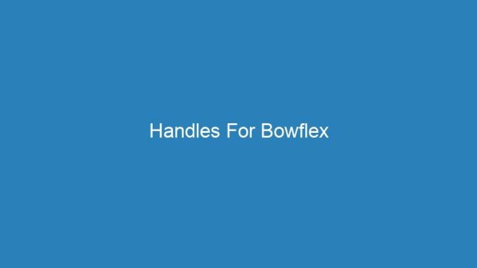 Handles For Bowflex