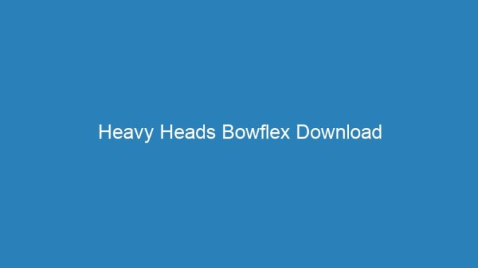 Heavy Heads Bowflex Download