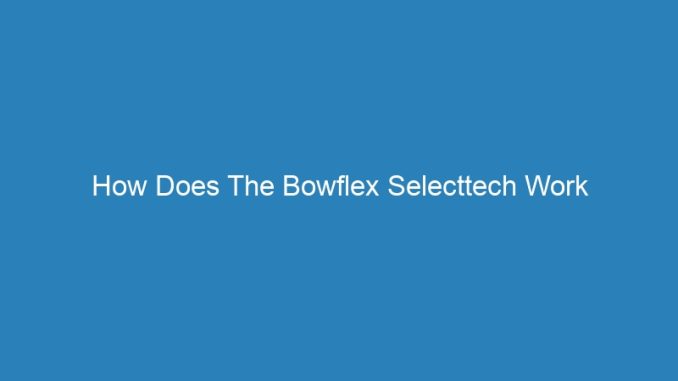 How Does The Bowflex Selecttech Work