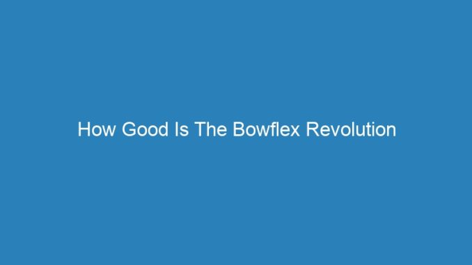 How Good Is The Bowflex Revolution