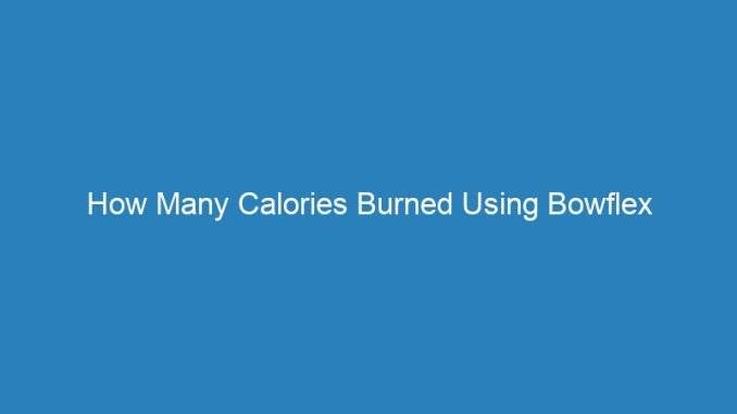 How Many Calories Burned Using Bowflex