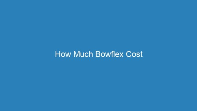 How Much Bowflex Cost