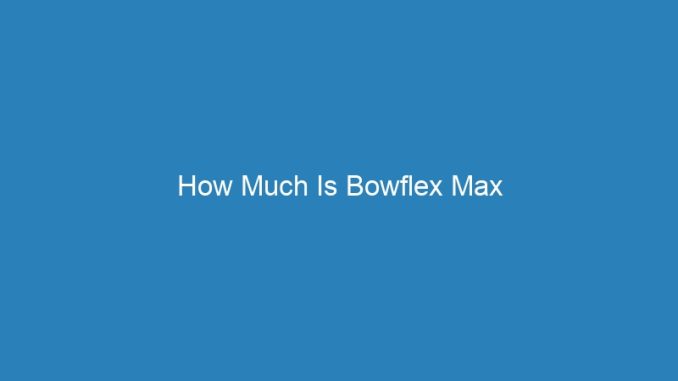How Much Is Bowflex Max