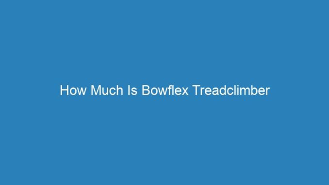 How Much Is Bowflex Treadclimber