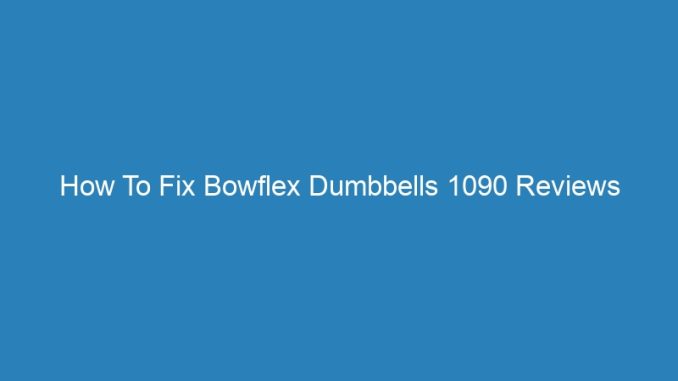 How To Fix Bowflex Dumbbells 1090 Reviews