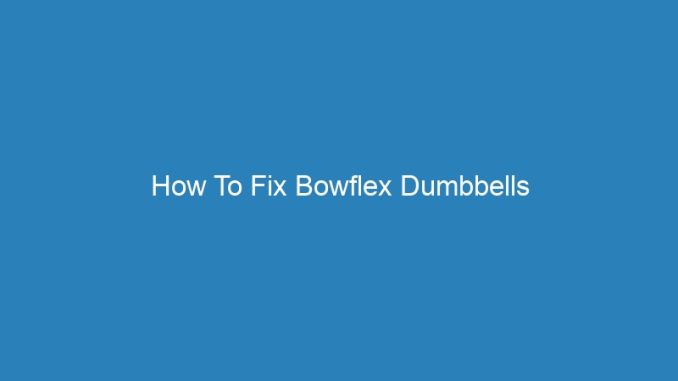 How To Fix Bowflex Dumbbells