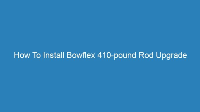 How To Install Bowflex 410-pound Rod Upgrade