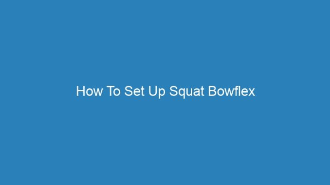 How To Set Up Squat Bowflex