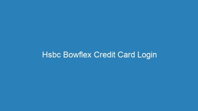 Hsbc Bowflex Credit Card Login