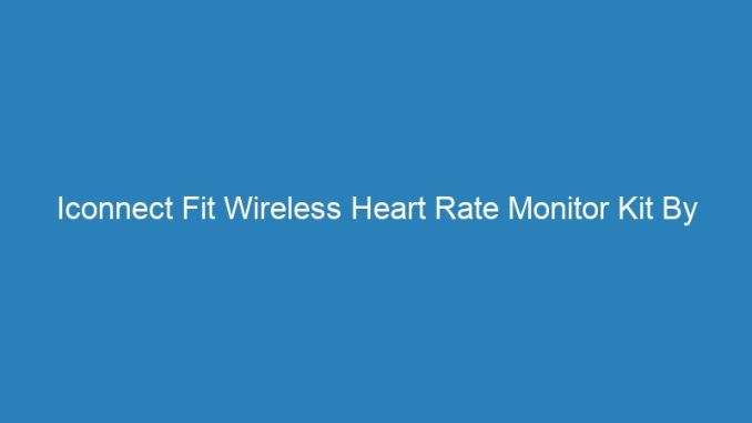 Iconnect Fit Wireless Heart Rate Monitor Kit By Bowflex