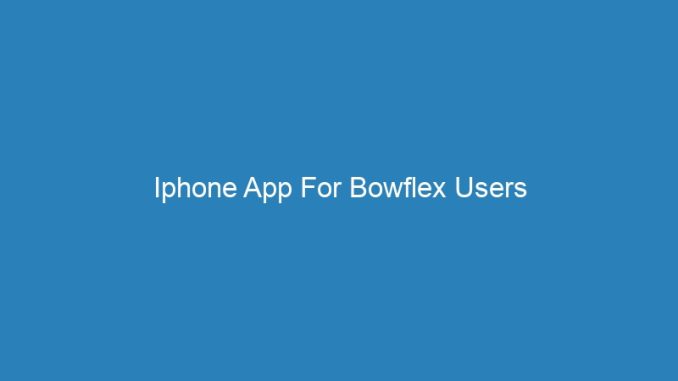 Iphone App For Bowflex Users