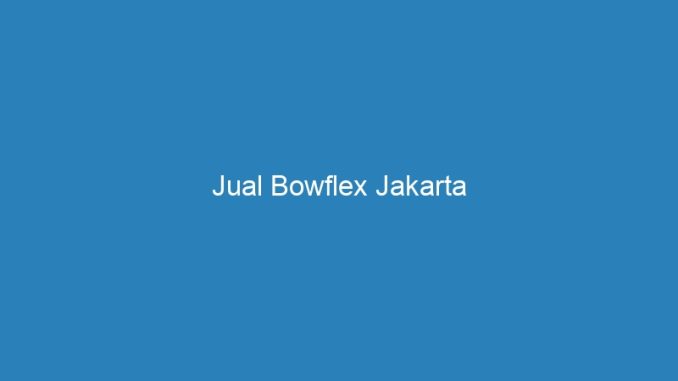 Jual Bowflex Jakarta