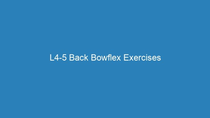 L4-5 Back Bowflex Exercises