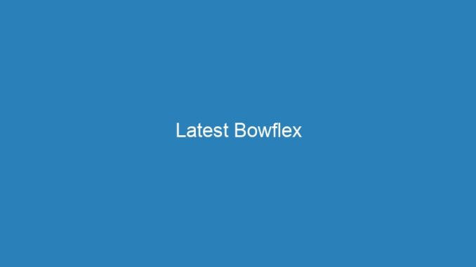 Latest Bowflex