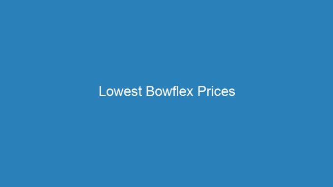 Lowest Bowflex Prices