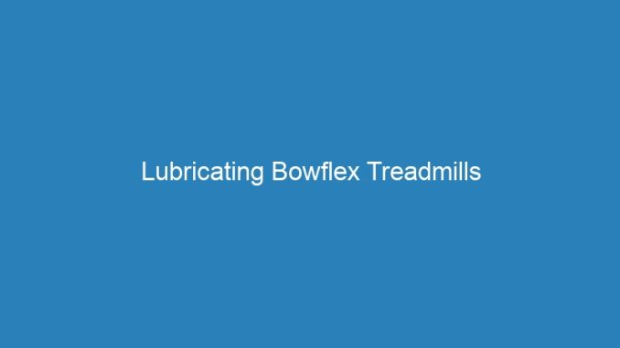 Lubricating Bowflex Treadmills